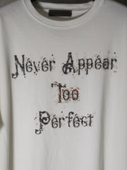 NEVER APPEAR TOO PERFECT T-SHIRT